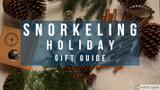 Snorkeling Holiday Gift Guide